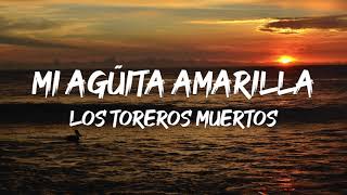 Los Toreros Muertos  Mi Agüita Amarilla Letra [upl. by Audras]