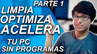 CÓMO LIMPIAR OPTIMIZAR Y ACELERAR MI PC SIN PROGRAMAS PARA WINDOWS 10 8 Y 7 PARTE 1 [upl. by Enelaj128]