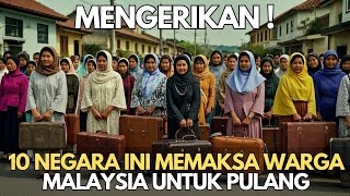 MENGERIKAN  10 Negara Ini Memaksa Warga Malaysia Untuk Pulang Kampung [upl. by Bendicta]