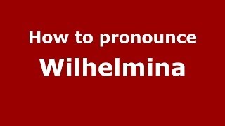 How is Wilhelmina pronounced in US  PronounceNamescom [upl. by Seidel]