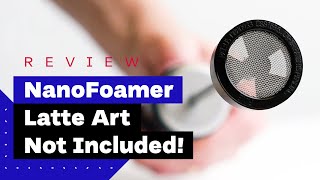 NanoFoamer Review Best Milk Frother For Home Baristas [upl. by Airreis504]