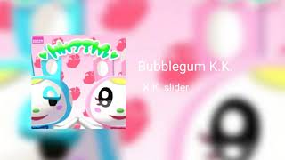 Bubblegum KK  KK Slider [upl. by Retsel]