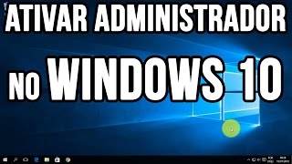 Como ativar administrador no Windows 10 [upl. by Mendie]